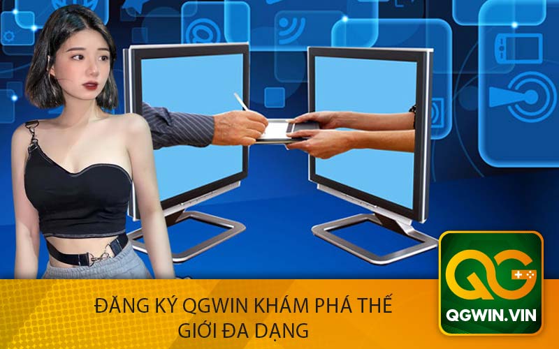 Đăng Ký QGWin Khám Phá Thế Giới Đa Dạng