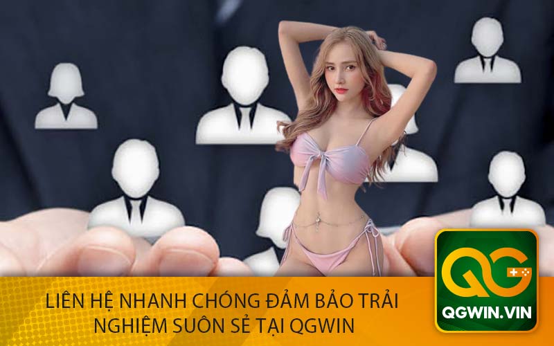 Liên Hệ Nhanh Chóng Đảm Bảo Trải 
Nghiệm Suôn Sẻ tại QGWin