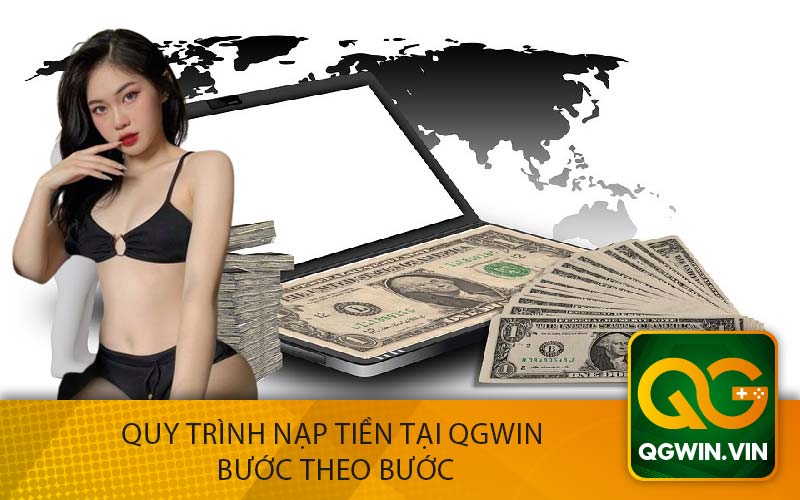 Quy Trình Nạp Tiền Tại QGWin 
Bước Theo Bước