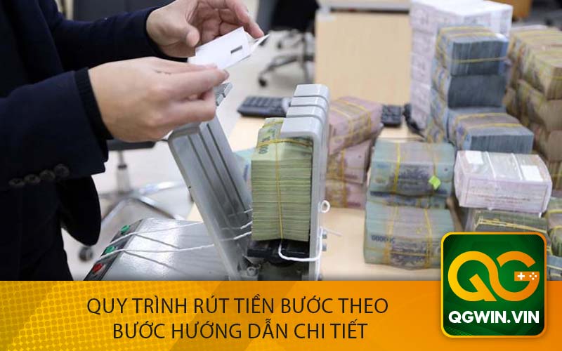 Quy Trình Rút Tiền Bước Theo 
Bước Hướng Dẫn Chi Tiết