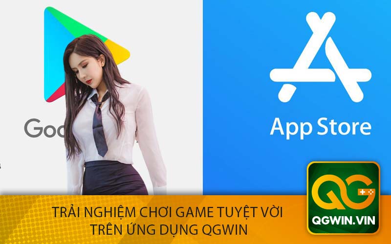 Trải Nghiệm Chơi Game Tuyệt Vời
 trên Ứng Dụng QGWin